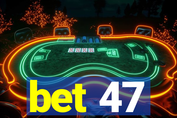 bet 47